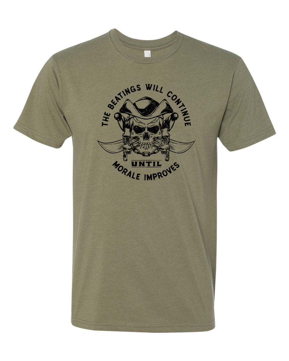 Black imprint on an olive tee.  Text reads "beatings will continue until morale improves."  Image is of a skull and crossbones.  Skull is wearing a pirate hat.  Bones are draped with a heavy chain.  Behind everything is two crossed curved swords.